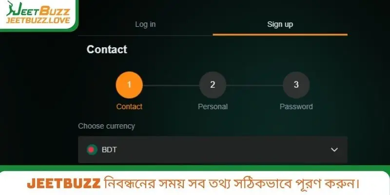 Jeetbuzz নিবন্ধনের সময় সব তথ্য সঠিকভাবে পূরণ করুন।